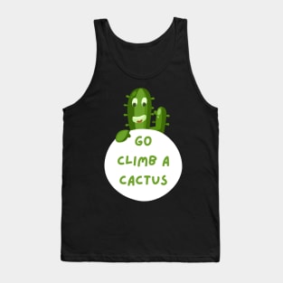 Go climb a cactus Tank Top